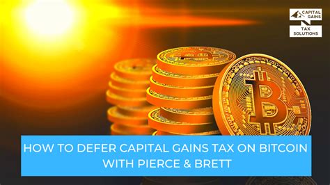 How To Defer Capital Gains Tax On Bitcoin With Pierce And Brett Capital