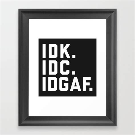 Idk Idc Idgaf Funny Quote Framed Art Print By Envyart Society6