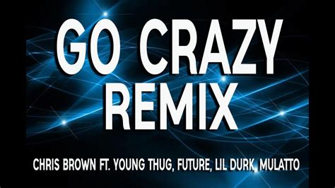 Chris Brown Go Crazy Remix Lyrics Ft Young Thug Future Lil Durk