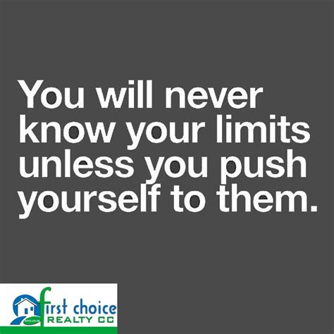 You Will Never Know Your Limits Unless You Push Yourself To Them