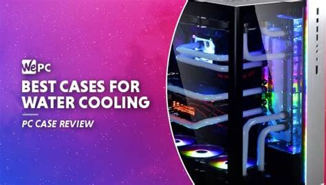 Best Pc Case For Water Cooling In 2024 Full Tower Mid Tower And Itx