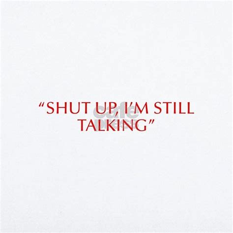 Shut Up I M Still Talking Opt Red Wall Decal By 38 Quotes Cafepress