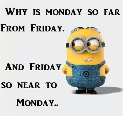 Monday So Far From Friday Friday So Close To Monday Funny Minion Memes