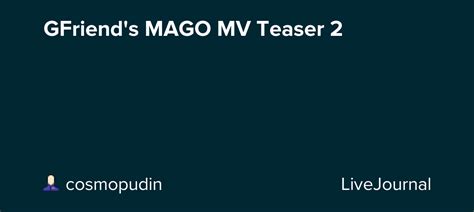 Gfriend (여자친구) 'mago' official m/vcredits: GFriend's MAGO MV Teaser 2: omonatheydidnt — LiveJournal