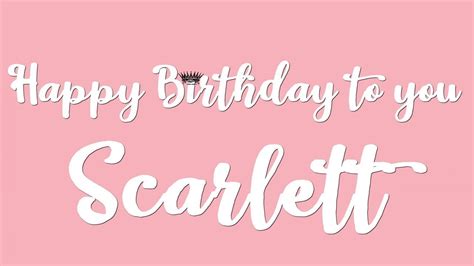 Happy Birthday Scarlett Youtube