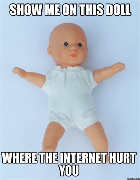 Show Me On This Doll Where The Internet Hurt You Doll Bhw