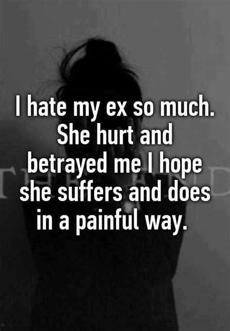 I Hate My Ex So Much She Hurt And Betrayed Me I Hope She Suffers And