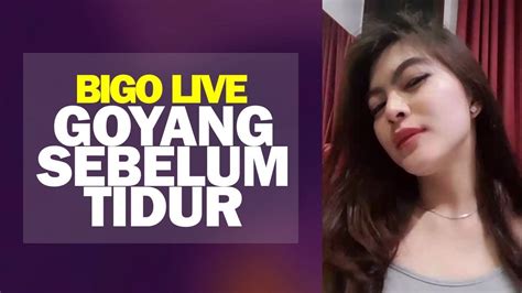 Tante Goyang Gemes Sebelum Tidur Di Bigo Live Youtube