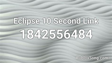 Eclipse 10 Second Link Roblox Id Roblox Music Codes