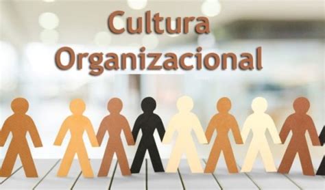 Cultura organizacional tipos características y ejemplos Diferenciando