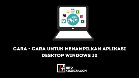 Cara Menampilkan Aplikasi Di Desktop Windows 10