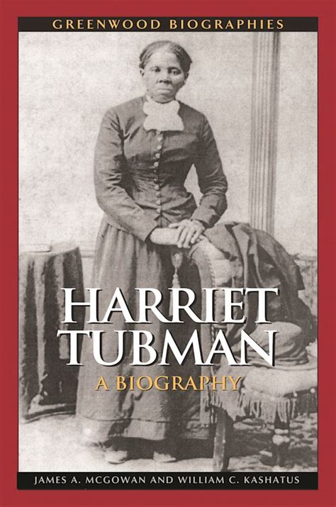 Harriet Tubman A Biography Greenwood Biographies James A Mcgowan