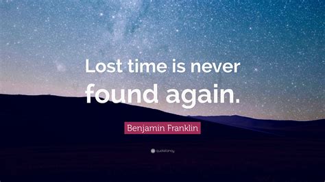 Benjamin Franklin Quote Lost Time Is Never Found Again