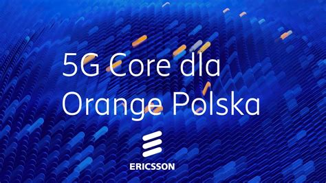 Ericsson Zbuduje Rdzeniową Sieć 5g Dla Orange Polska Inguaris