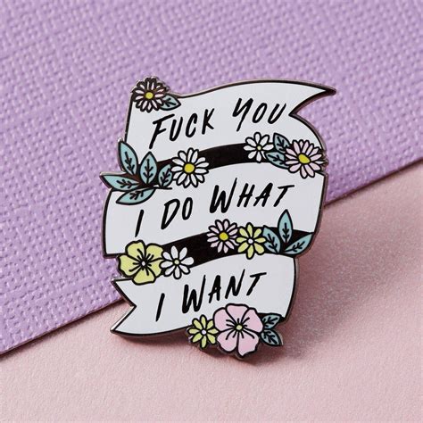 Fuck You I Do What I Want Enamel Pin Punkypins