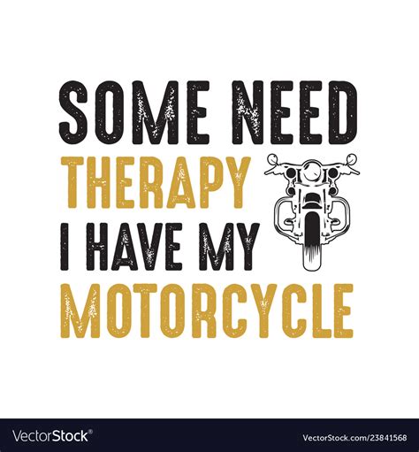 Motorcycle Quote And Saying Some Need Therapy I Vector Image
