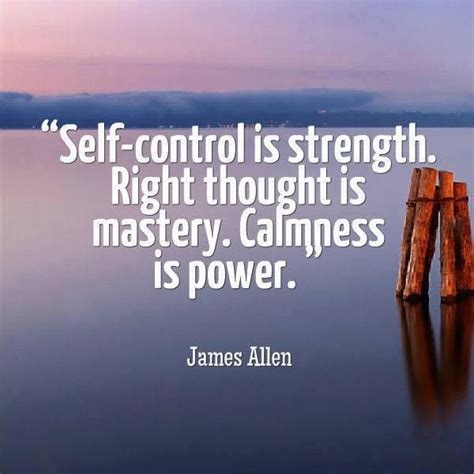 Self Control Is Strength Right Thought Is Mastery Calmness Is Power Good Life Quotes Life