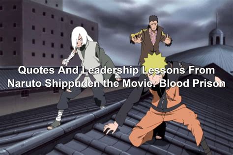 Quotes And Leadership Lessons From Naruto Shippuden The Movie Blood Prison