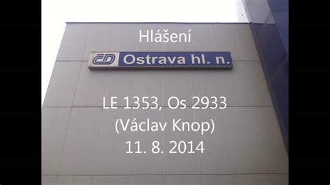 Staniční Hlášení Ostrava Hl N Václav Knop Le 1353 Os 2933 11 8 2014 Youtube