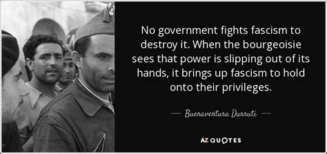 Buenaventura Durruti Quote No Government Fights Fascism