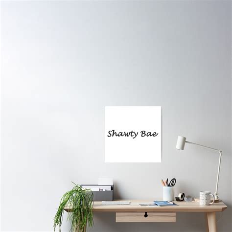 Shawty Bae Poster For Sale By Superchele Redbubble