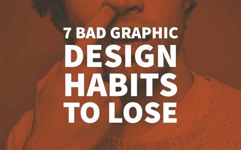 7 Bad Graphic Design Habits To Lose Be A Better Designer Bad