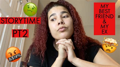 STORYTIME WHEN MY BEST FRIEND MESSED MY EX PT2 YouTube