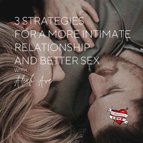3 Strategies To A More Intimate Relationship And Better Sex Aleah Ava