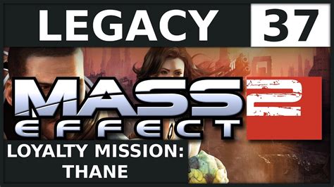 Legacy Mass Effect 2 37 Thanes Loyalty Youtube