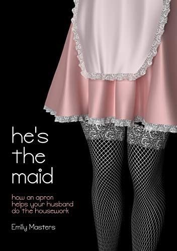 He S The Maid How An Apron Helps Your Husband Do The Housework By