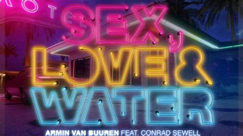 Armin Van Buuren Ft Conrad Sewell Sex Love And Water The Hype Magazine
