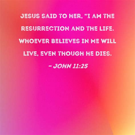 John 1125 Jesus Said To Her I Am The Resurrection And The Life Whoever Believes In Me Will