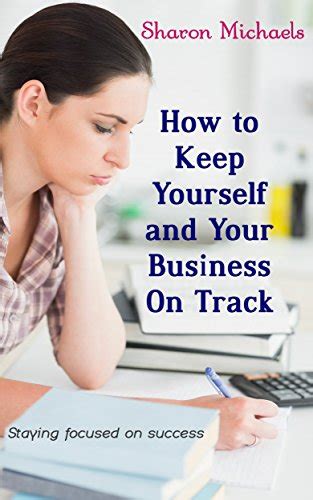 Read How To Keep Yourself And Your Business On Track Staying Focused