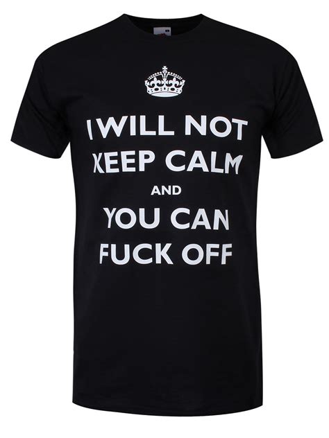 I Will Not Keep Calm And You Can Fuck Off Mens Black T Shirt Buy Online At