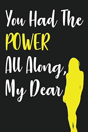 You Had The Power All Along My Dear Lined Notebook Great T For