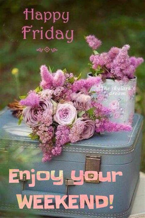 Happy Friday Happy Friday Morning Happy Friday Enjoy Your Weekend