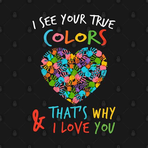 I See Your True Colors Thats Why And I Love You Autism Awareness T Shirt Teepublic