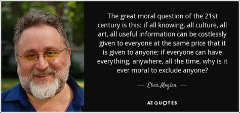 Eben Moglen Quote The Great Moral Question Of The 21st Century Is This