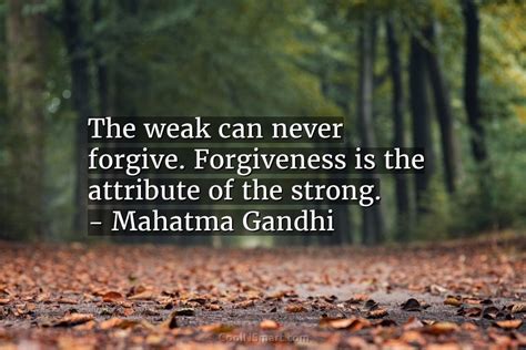 Mahatma Gandhi Quote The Weak Can Never Forgive Forgiveness Is
