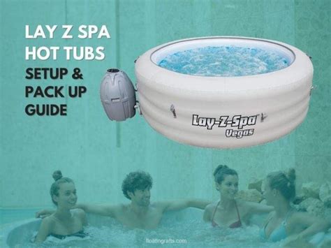 Lay Z Spa Hot Tubs Setup Pack Up And Storage Guide Floating Rafts
