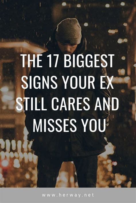 The 17 Biggest Signs Your Ex Still Cares And Misses You Does He Miss Me Miss My Ex Still