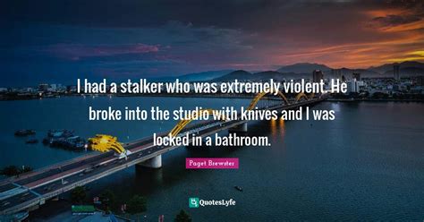 I Had A Stalker Who Was Extremely Violent He Broke Into The Studio Wi