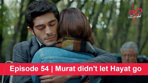 Pyaar Lafzon Mein Kahan Episode 54 Murat Didnt Let Hayat Go Youtube