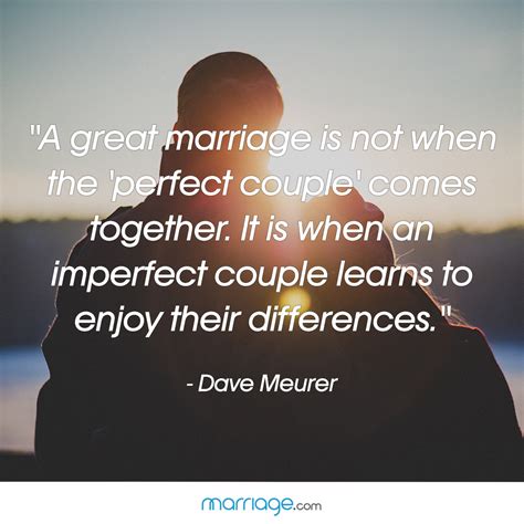 A Great Marriage Is Not When The Perfect Couple Comes Together Marriage Quotes