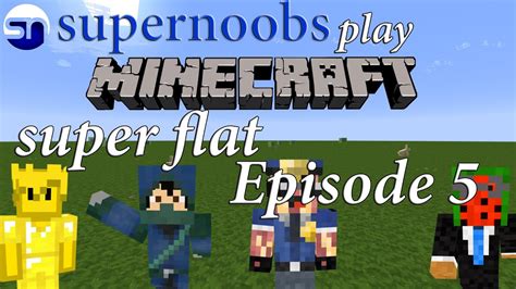 Super Noobs Lets Play Minecraft Super Flat Episode 5 Youtube