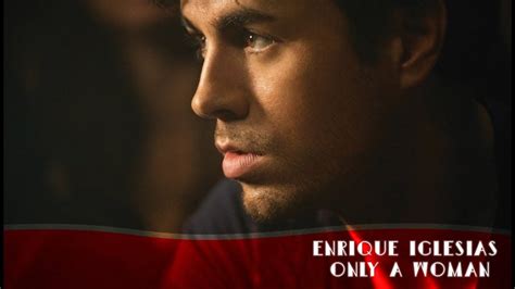 Enrique Iglesias Only A Woman New Song Youtube