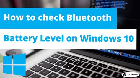 How To Check Bluetooth Battery Level On Windows 10 Stackhowto