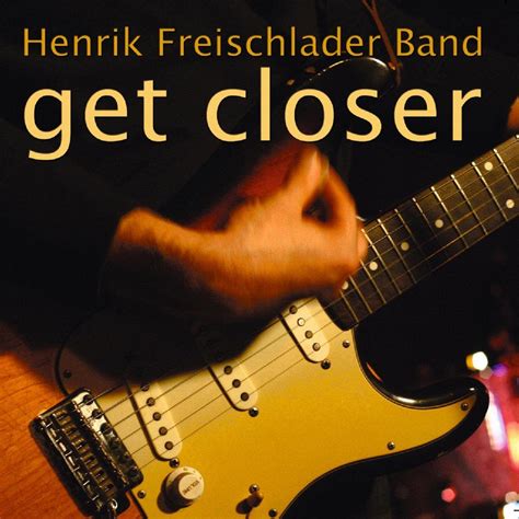 Download Get Closer By Henrik Freischlader Band Emusic
