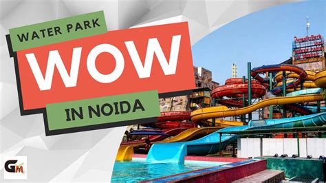 Wow Water Park Noida Worlds Of Wonder Noida Full Details Of Noida