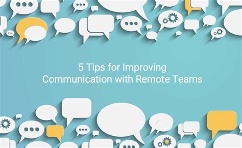 5 Tips For Improving Communication With Remote Teams